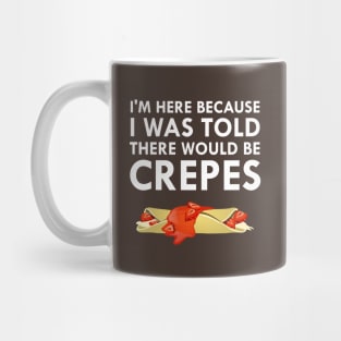 I Was Told There Would Be Crepes Mug